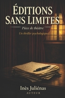 ÉDITIONS SANS LIMITES: Thriller psychologique – Pièce de théâtre à suspense – 15 scènes – 4 personnages (SCÈNE ADULTES – Pièces de théâtre) (French Edition) B0HGGJNN7Y Book Cover
