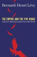 The Empire and the Five Kings: America's Abdication and the Fate of the World 1250203015 Book Cover