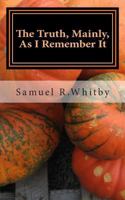 The Truth, Mainly: As I Remember It 1502465604 Book Cover