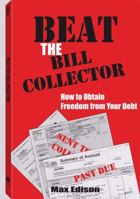 Beat The Bill Collector: How To Obtain Freedom From Your Debt 0873649494 Book Cover