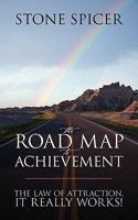 The Road Map To Achievement: The Law of Attraction, It Really Works! 1432731831 Book Cover