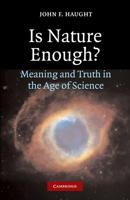 Is Nature Enough?: Meaning and Truth in the Age of Science 0521609933 Book Cover