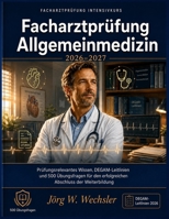 Facharztprüfung Allgemeinmedizin 2026-2027: Prüfungsrelevantes Wissen, DEGAM-Leitlinien und 500 Übungsfragen für den erfolgreichen Abschluss der Weiterbildung (German Edition) B0HD874BYX Book Cover