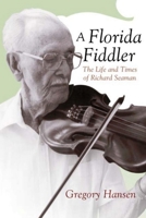 A Florida Fiddler: The Life and Times of Richard Seaman 0817357610 Book Cover