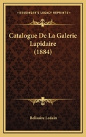 Catalogue De La Galerie Lapidaire (1884) 1160823227 Book Cover