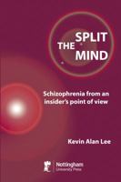 The Split Mind: Schizophrenia from an Insider's Point of View 1907284745 Book Cover