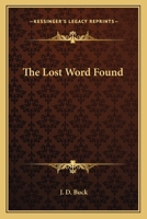 The Lost Word Found in the Great Work 1162560592 Book Cover