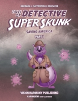 Tales of Detective Super Skunk : Saving America Part One 0974871591 Book Cover