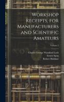 Workshop Receipts, for Manufacturers and Scientific Amateurs; Volume 2 1020016752 Book Cover