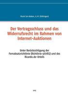 Der Vertragsschluss und das Widerrufsrecht im Rahmen von Internet-Auktionen: Unter Berücksichtigung der Fernabsatzrichtlinie (Richtlinie 97/7/EG) und des Ricardo.de-Urteils 3735758320 Book Cover