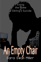 An Empty Chair: Living in the Wake of a Sibling's Suicide 0595095232 Book Cover