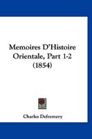 Memoires D'Histoire Orientale, Part 1-2 (1854) 1167677862 Book Cover