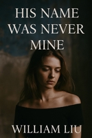 His Name Was Never Mine B0FJQQRYLY Book Cover