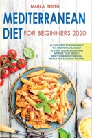 Mediterranean Diet for Beginners: All You Need to Know about the Mediterranean Diet to Start Losing Weight and Improve Your Health. Reset Your Body ... Delicious Recipes! 1803064579 Book Cover