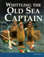 Whittling the Old Sea Captain 1565230752 Book Cover