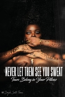 Never Let Them See You Sweat: Tears Belong in Your Pillows 0578506033 Book Cover