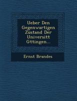 Ueber Den Gegenwartigen Zustand Der Universit T G Ttingen... 1249615348 Book Cover