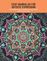 Easy Mandalas for Artistic Expression: Create Moments of Mindfulness and Peace with Easy Coloring B0C5L2CDP2 Book Cover