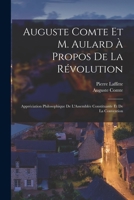 Auguste Comte Et M. Aulard À Propos De La Révolution: Appréciation Philosophique De L'Assemblée Constituante Et De La Convention 1019009233 Book Cover