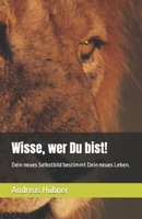 Wisse, wer Du bist!: Dein neues Selbstbild bestimmt Dein neues Leben. B0CQ2BDBQ5 Book Cover