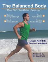 The Balanced Body: Move Well - Train Better - Avoid Injury 1530569915 Book Cover