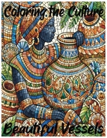 Coloring the Culture: Beautiful Vessels B0CTPYYDNR Book Cover