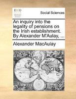 An inquiry into the legality of pensions on the Irish establishment 1341886158 Book Cover
