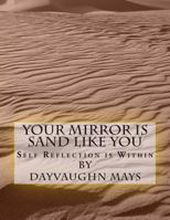 Your Mirror Is Sand Like You: Self Reflection Is Within 1484882733 Book Cover