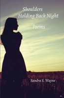 Shoulders Holding Back Night: Poems 0998668559 Book Cover
