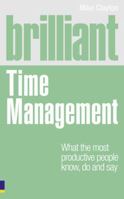 Brilliant Time Management: What the most productive people know, do and say now 0273744097 Book Cover