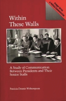 Within These Walls: A Study of Communication Between Presidents and Their Senior Staffs (Praeger Series in Political Communication) 0275933946 Book Cover