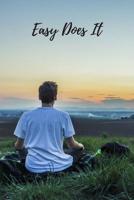 Easy Does It: Small Lined Notebook (6" x 9") - Alcoholics Anonymous, Narcotics Rehab, Living Sober, Fighting Alcoholism, Working the 12 steps traditions. Inspirational Soberversary Gift, Gratitude Jou 1082000280 Book Cover