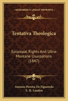 Tentativa Theologica: Episcopal Rights and Ultramontane Usurpations 143710455X Book Cover