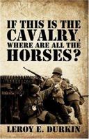 If This Is the Cavalry, Where Are All the Horses? 1413753744 Book Cover