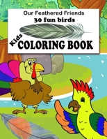 Our Feathered Friends 30 fun birds Kids COLORING BOOK: 8x11in Kids Coloring Book With fun, Easy, Coloring Pages for Kids 4-10 Years Old. B08J5HVV34 Book Cover