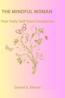 The mindful woman: Your daily self-care companion B0DS58XX8M Book Cover