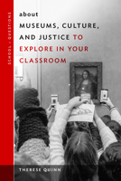 About Museums, Culture, and Justice to Explore in Your Classroom 0807763438 Book Cover