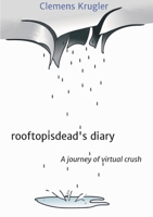 rooftopisdead's diary: A journey of virtual crush 3749770654 Book Cover