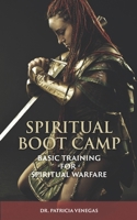 Spiritual Boot Camp: Basic Training for Spiritual Warfare 194715348X Book Cover
