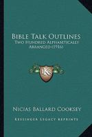 Bible Talk Outlines: Two Hundred Alphabetically Arranged 1021718807 Book Cover