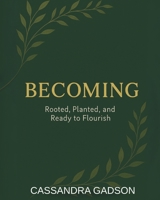 Becoming: Rooted, Planted and Ready to Flourish B0FPGKX55V Book Cover
