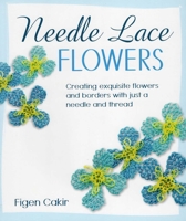 Needle Lace Flowers: Creating Exquisite Flowers and Borders with Just a Needle and Thread 0811712966 Book Cover