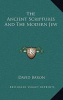 The Ancient Scriptures and the Modern Jew 1511557672 Book Cover