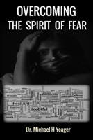 OVERCOMING THE SPIRIT OF FEAR: Peace That Surpasses All Understanding B0CLXWDXZ1 Book Cover