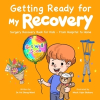 Getting Ready for My Recovery: Surgery Recovery Book for Kids - From Hospital to Home B0F8W6T4T4 Book Cover