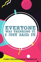 Everyone Was Thinking It. I Just Said It. Funny Coloring Book For Adults: Stress Relieving Coloring For Accountants, Funny Accounting Quotes, Accountant Coloring Book, Destress Coloring Book For Adult 1677472863 Book Cover