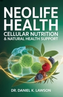 NEOLIFE HEALTH CELLULAR NUTRITION & NATURAL HEALTH SUPPORT: A Concise Guide to Managing Diabetes, Asthma, and Overall Wellness with NeoLife Products. B0H7CCP9YC Book Cover