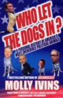 Who Let the Dogs In?: Incredible Political Animals I Have Known 1400062853 Book Cover