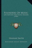 Founders Of Music: Life Sketches For Young Readers 1271206838 Book Cover