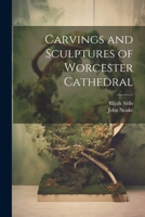 Carvings and Sculptures of Worcester Cathedral 1021482560 Book Cover